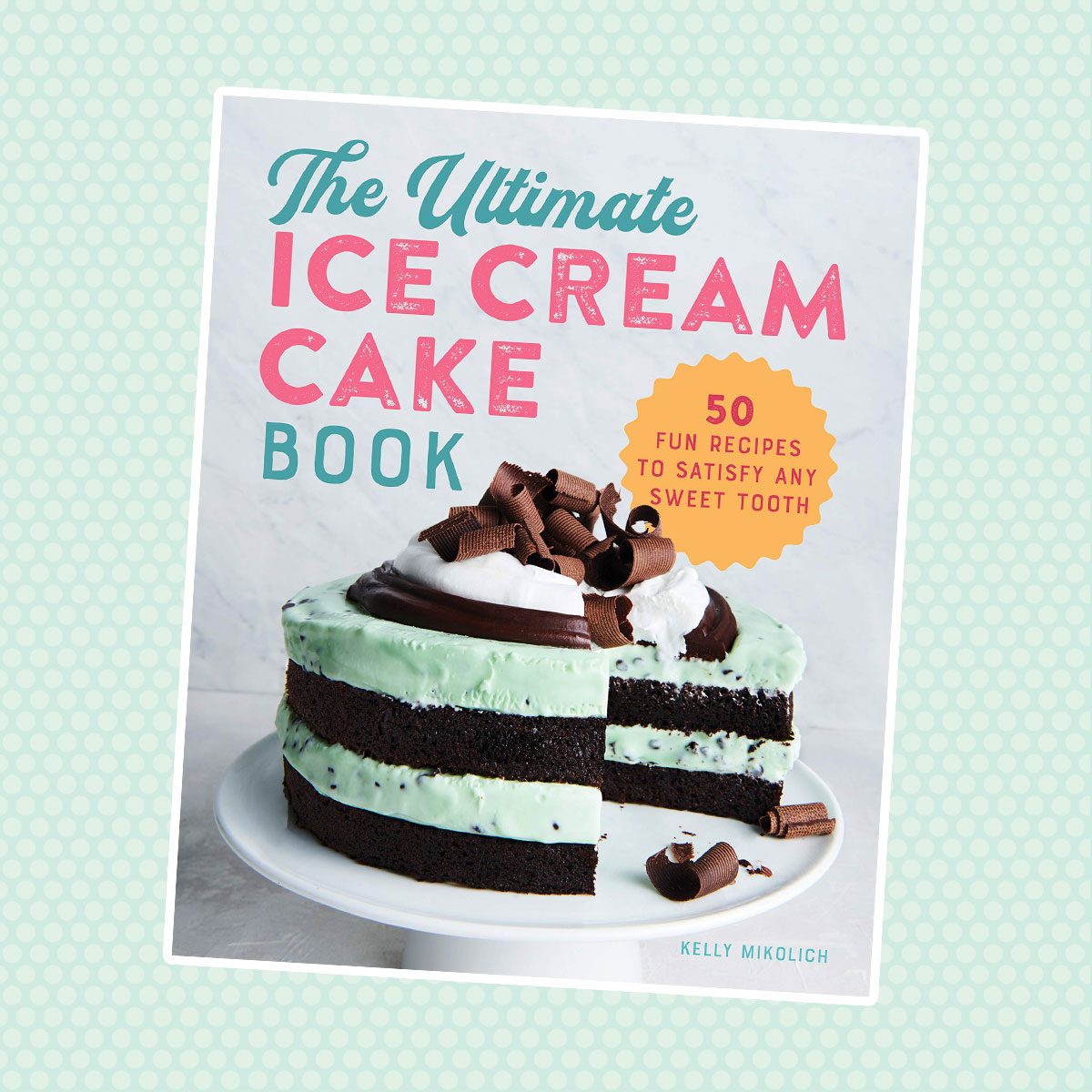 ice cream cookbook Ultimate Ice Cream Cake Book